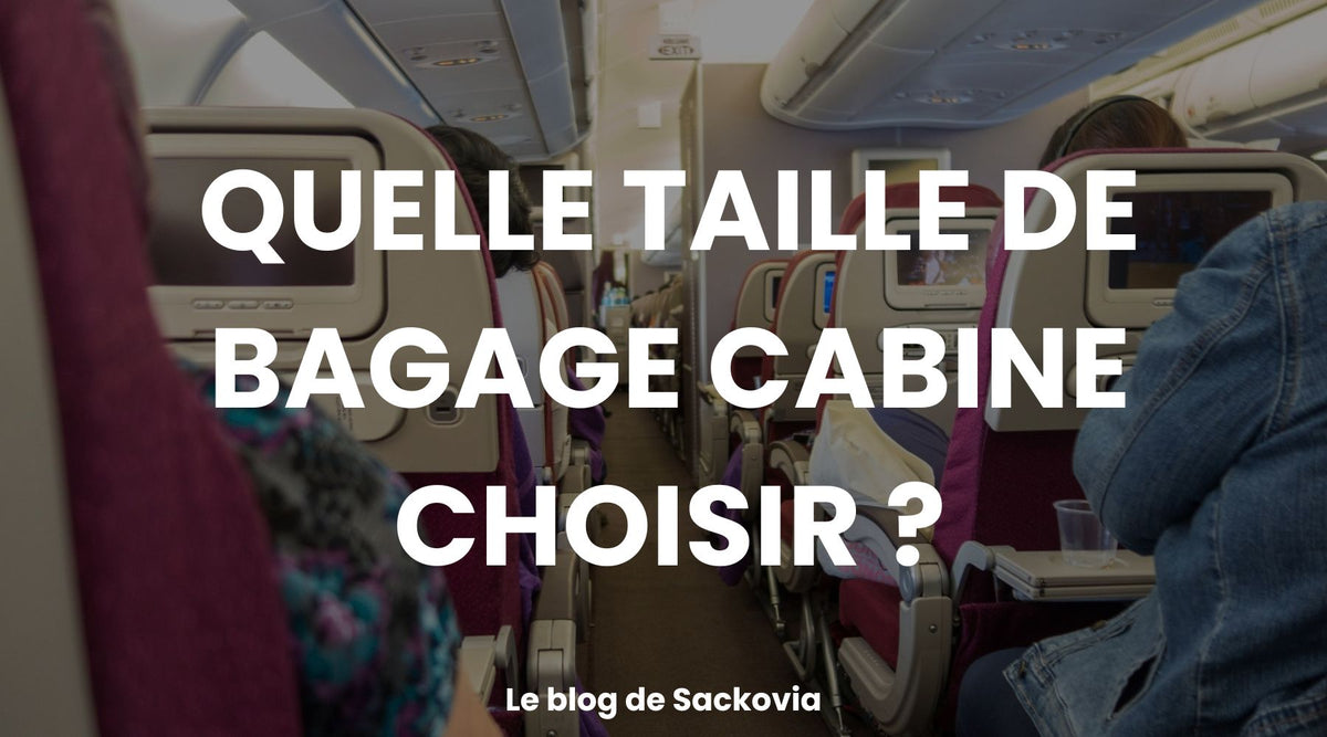 Quelle taille de bagage cabine choisir ?