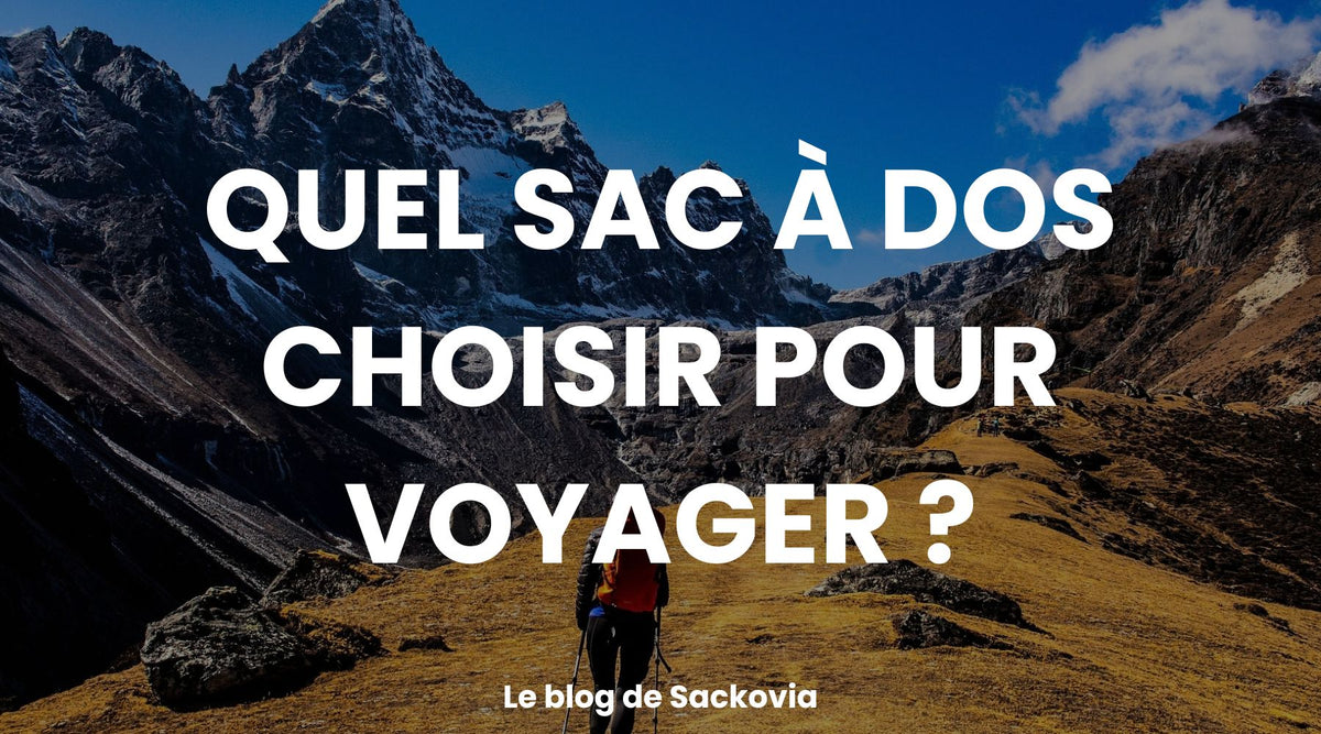 Quel sac à dos choisir pour voyager ?
