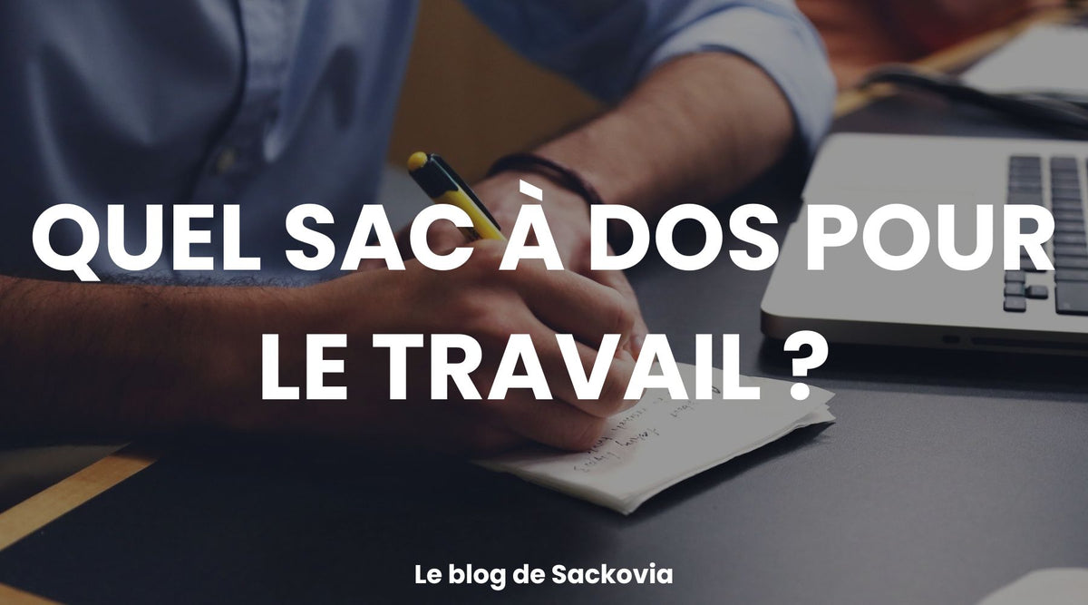 Quel sac à dos pour le travail ?